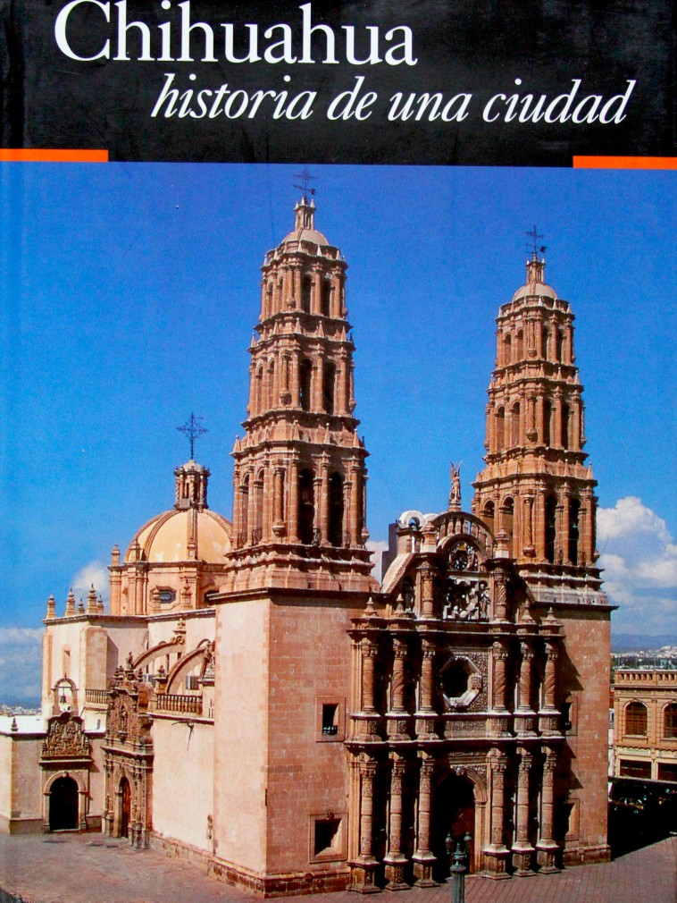 Chihuahua, historia de una ciudad
